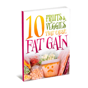 10 Fruits & Veggies That Cause Fat Gain eBook (Instant Download)